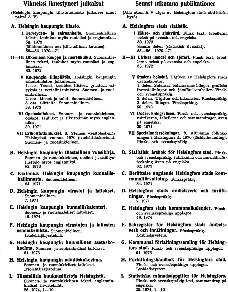 97 Jälkimmäinen osa (tilastollinen katsaus). 55-56. 970-7 också pa svenska och engelska. 58. 97 Senare delen (statistisk översikt). 55-56. 970-7 - Ulkomaan kauppa ja merenkulku.