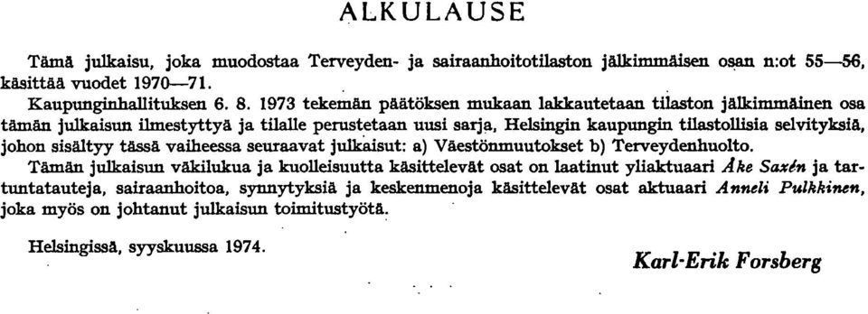 johon sisältyy tässä vaiheessa seuraavat julkiusut: a) Väestönmuutokset b) Terveydenhuolto.