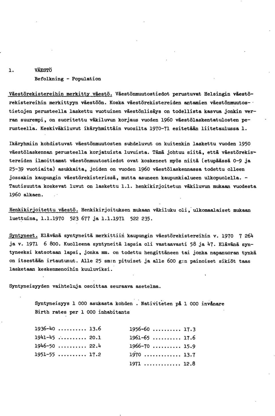 väestölaskentatulosten perusteella. Keskiväkiluvut ikäryhmittäin vuosilta 970-7 esitetään liitetaulussa.