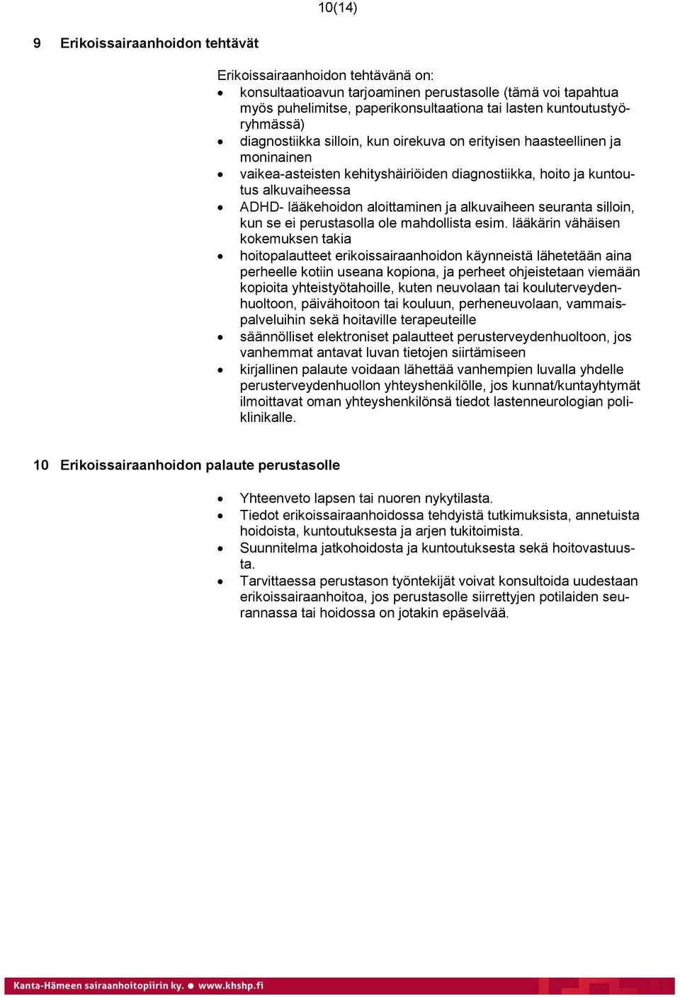 aloittaminen ja alkuvaiheen seuranta silloin, kun se ei perustasolla ole mahdollista esim.