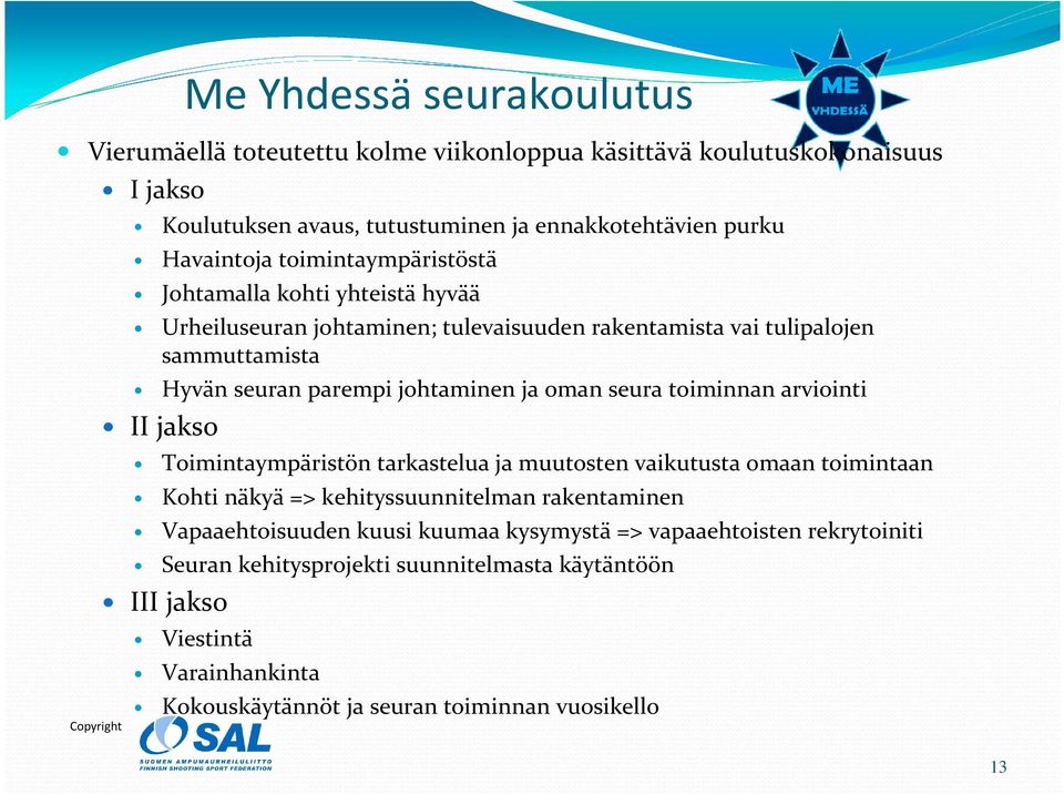 seura toiminnan arviointi II jakso Toimintaympäristön tarkastelua ja muutosten vaikutusta omaan toimintaan Kohti näkyä => kehityssuunnitelman rakentaminen Vapaaehtoisuuden kuusi