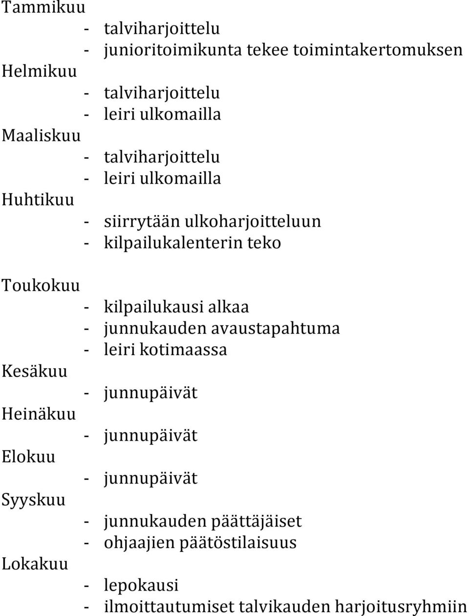 kilpailukausi alkaa - junnukauden avaustapahtuma - leiri kotimaassa Kesäkuu - junnupäivät Heinäkuu - junnupäivät Elokuu -