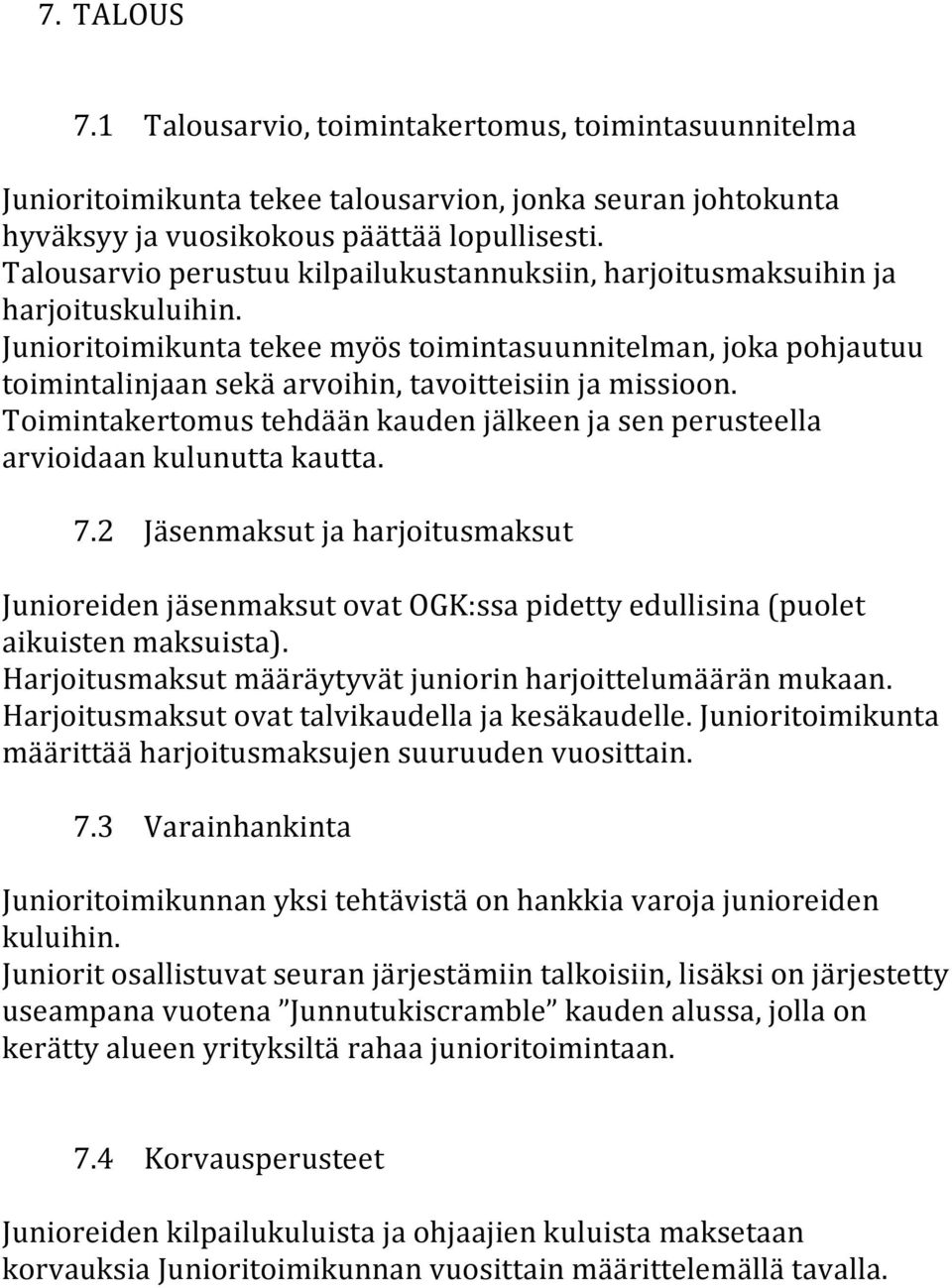 Junioritoimikunta tekee myös toimintasuunnitelman, joka pohjautuu toimintalinjaan sekä arvoihin, tavoitteisiin ja missioon.