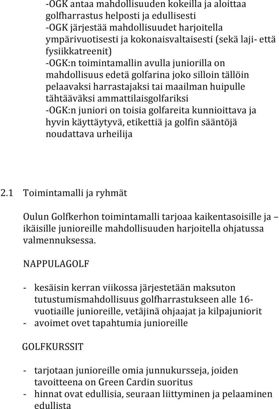 juniori on toisia golfareita kunnioittava ja hyvin käyttäytyvä, etikettiä ja golfin sääntöjä noudattava urheilija 2.