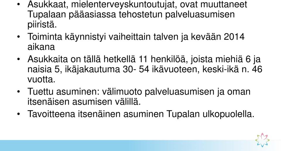 Toiminta käynnistyi vaiheittain talven ja kevään 2014 aikana Asukkaita on tällä hetkellä 11 henkilöä,