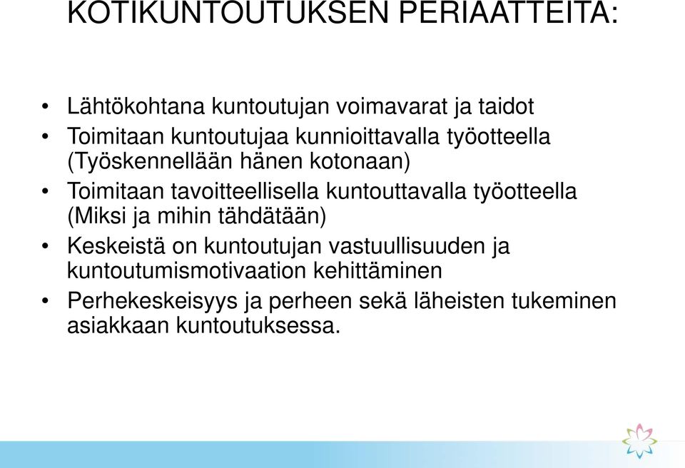 kuntouttavalla työotteella (Miksi ja mihin tähdätään) Keskeistä on kuntoutujan vastuullisuuden ja