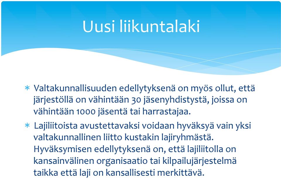 * Lajiliitoista avustettavaksi voidaan hyväksyä vain yksi valtakunnallinen liitto kustakin lajiryhmästä.