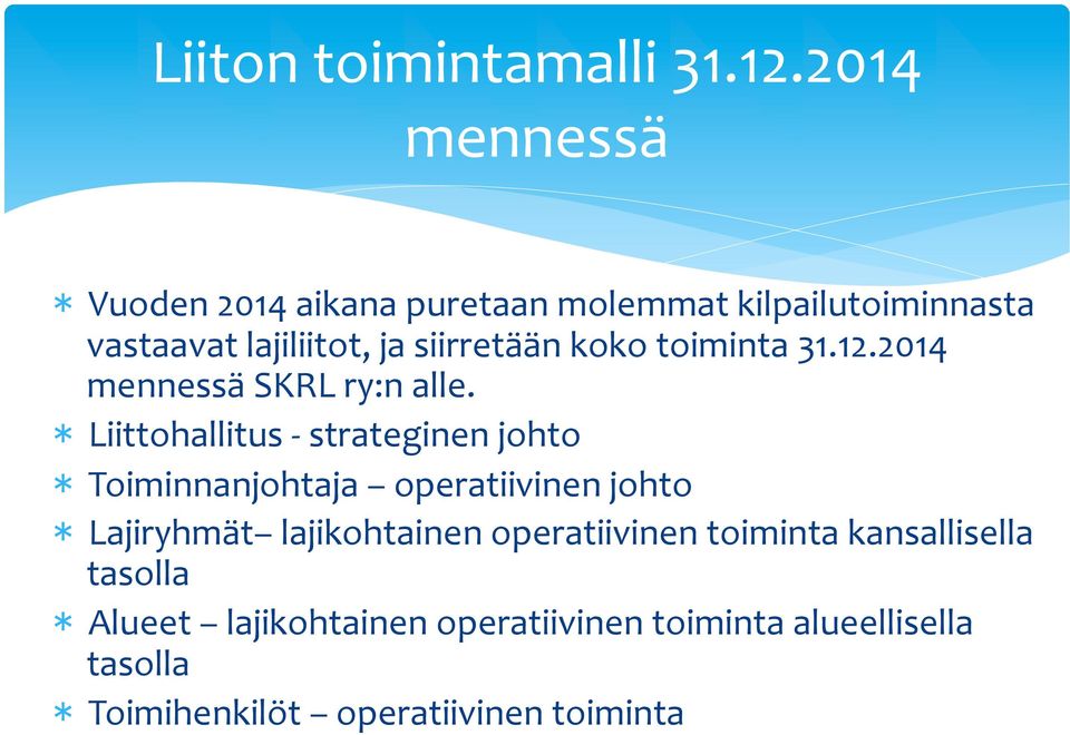 koko toiminta 31.12.2014 mennessä SKRL ry:n alle.