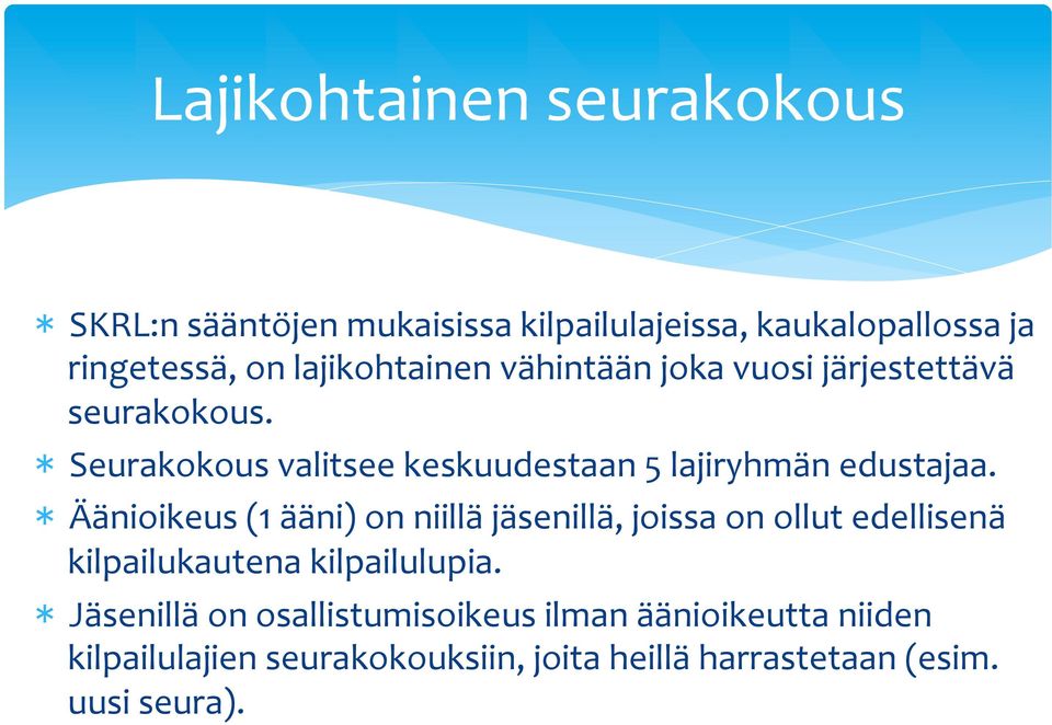 * Seurakokous valitsee keskuudestaan 5 lajiryhmän edustajaa.