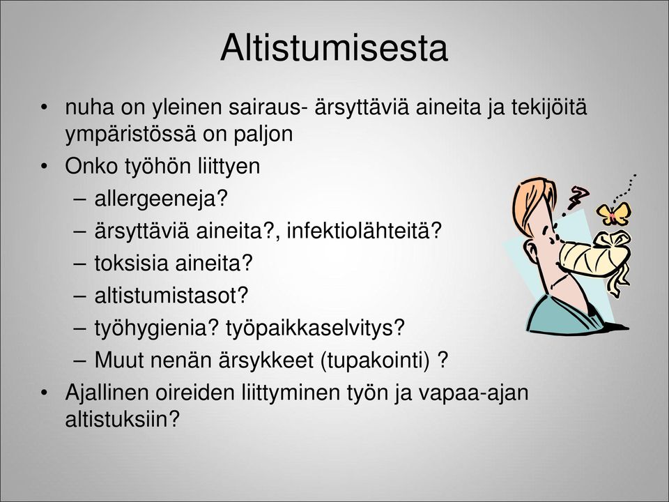 , infektiolähteitä? toksisia aineita? altistumistasot? työhygienia?