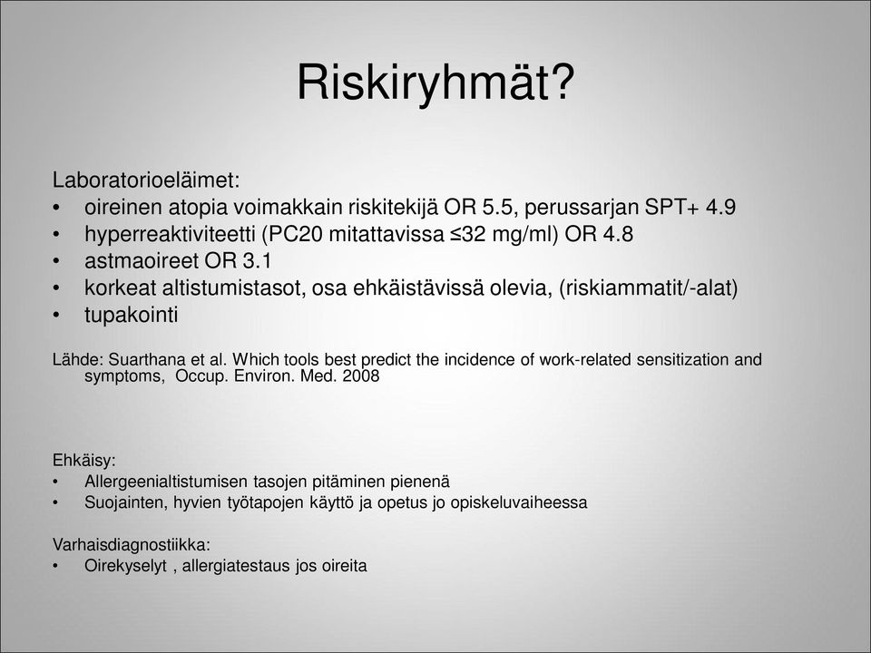 1 korkeat altistumistasot, osa ehkäistävissä olevia, (riskiammatit/-alat) tupakointi Lähde: Suarthana et al.