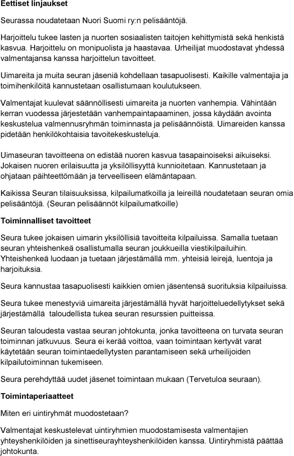 Kaikille valmentajia ja toimihenkilöitä kannustetaan osallistumaan koulutukseen. Valmentajat kuulevat säännöllisesti uimareita ja nuorten vanhempia.