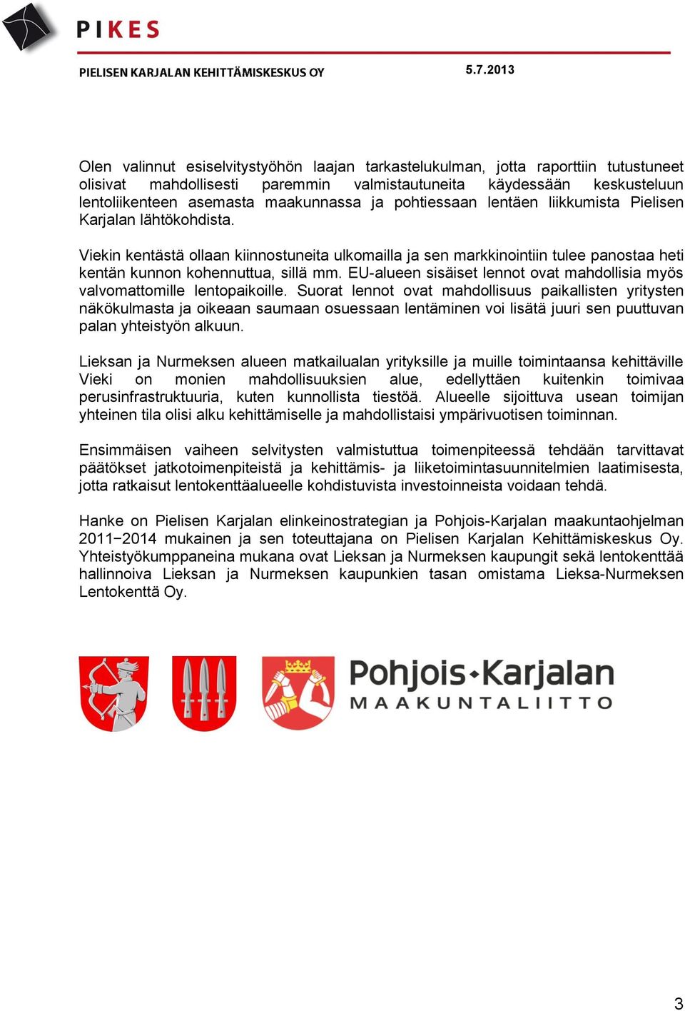 EU-alueen sisäiset lennot ovat mahdollisia myös valvomattomille lentopaikoille.
