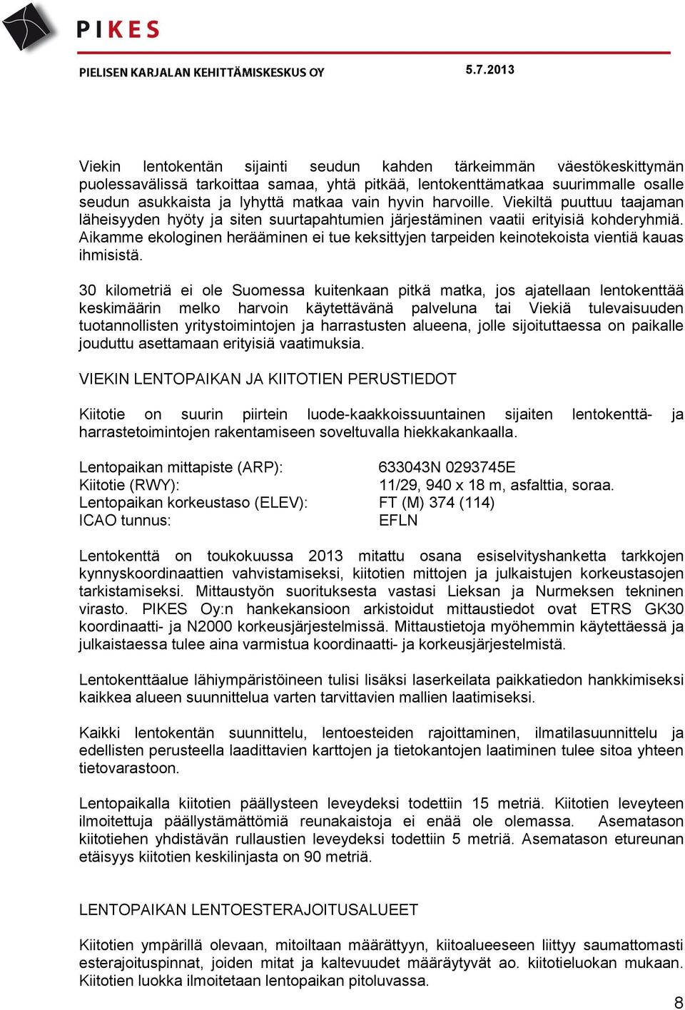 Aikamme ekologinen herääminen ei tue keksittyjen tarpeiden keinotekoista vientiä kauas ihmisistä.