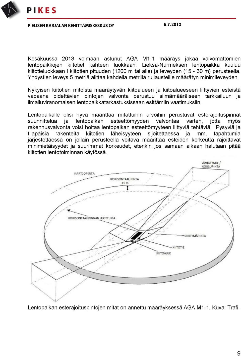 Yhdystien leveys 5 metriä alittaa kahdella metrillä rullausteille määrätyn minimileveyden.