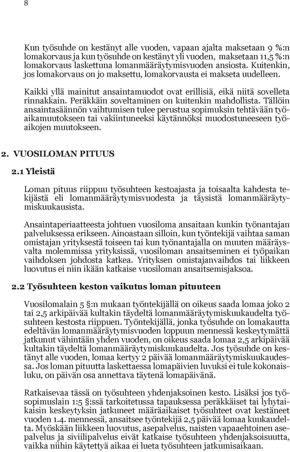 Peräkkäin soveltaminen on kuitenkin mahdollista.