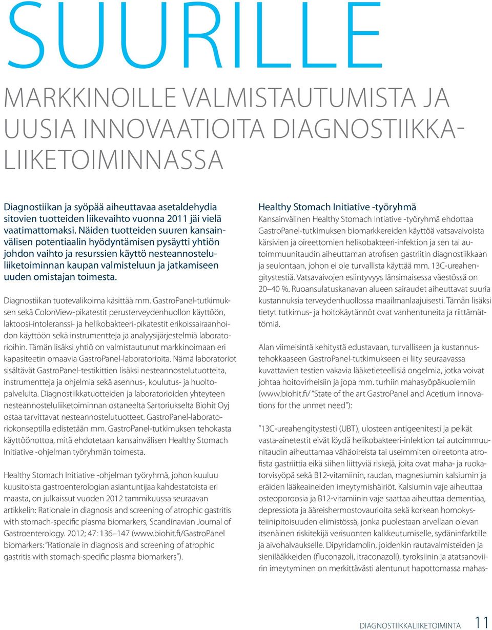 Näiden tuotteiden suuren kansainvälisen potentiaalin hyödyntämisen pysäytti yhtiön johdon vaihto ja resurssien käyttö nesteannosteluliiketoiminnan kaupan valmisteluun ja jatkamiseen uuden omistajan