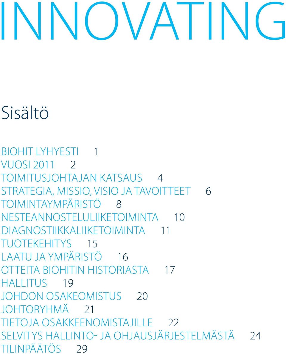 TUOTEKEHITYS 15 LAATU JA YMPÄRISTÖ 16 OTTEITA BIOHITIN HISTORIASTA 17 HALLITUS 19 JOHDON OSAKEOMISTUS