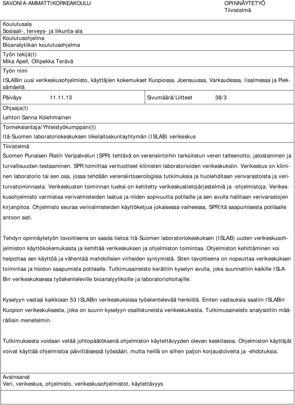 11.13 Sivumäärä/Liitteet 38/3 Ohjaaja(t) Lehtori Sanna Kolehmainen Toimeksiantaja/Yhteistyökumppani(t) Itä-Suomen laboratoriokeskuksen liikelaitoskuntayhtymän (ISLAB) verikeskus Tiivistelmä Suomen