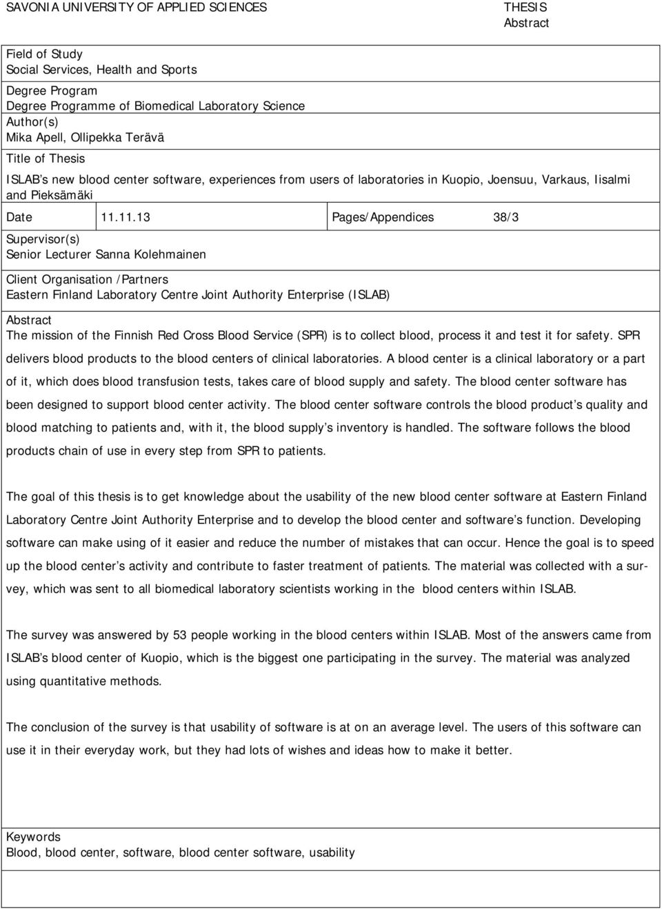 11.13 Pages/Appendices 38/3 Supervisor(s) Senior Lecturer Sanna Kolehmainen Client Organisation /Partners Eastern Finland Laboratory Centre Joint Authority Enterprise (ISLAB) Abstract The mission of