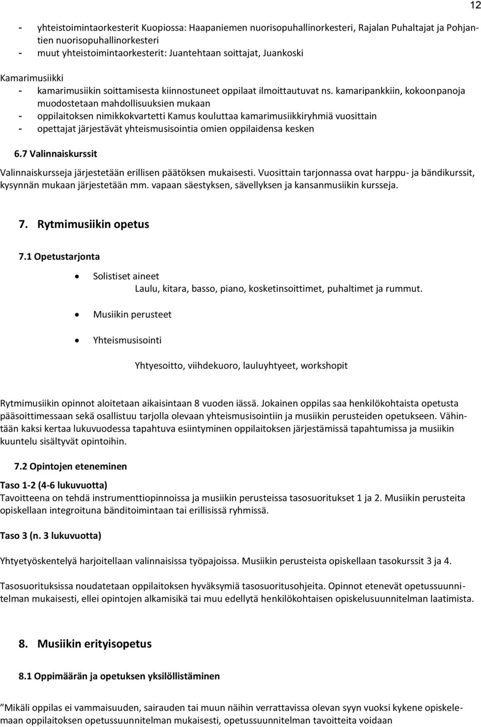 kamaripankkiin, kokoonpanoja muodostetaan mahdollisuuksien mukaan - oppilaitoksen nimikkokvartetti Kamus kouluttaa kamarimusiikkiryhmiä vuosittain - opettajat järjestävät yhteismusisointia omien