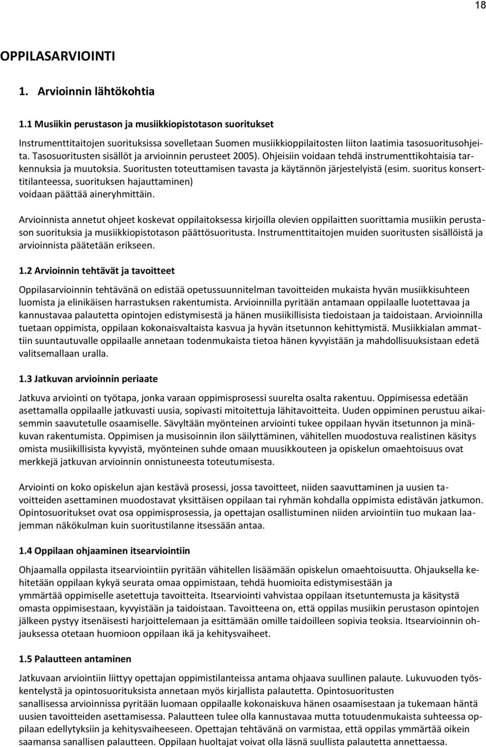 Tasosuoritusten sisällöt ja arvioinnin perusteet 2005). Ohjeisiin voidaan tehdä instrumenttikohtaisia tarkennuksia ja muutoksia. Suoritusten toteuttamisen tavasta ja käytännön järjestelyistä (esim.