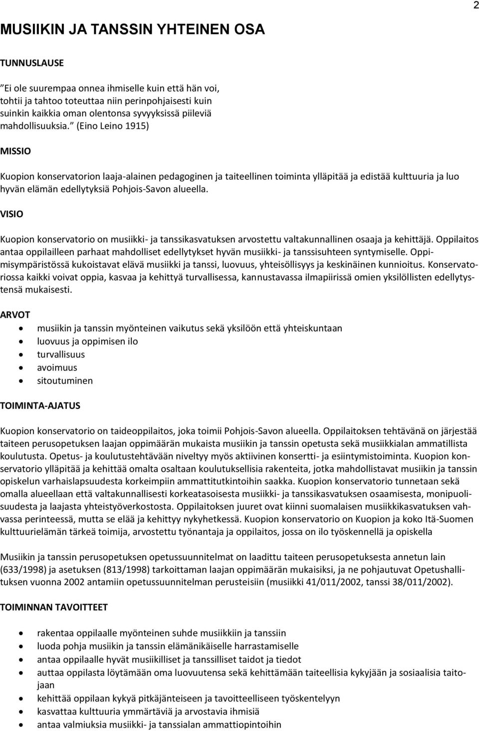 (Eino Leino 1915) MISSIO Kuopion konservatorion laaja-alainen pedagoginen ja taiteellinen toiminta ylläpitää ja edistää kulttuuria ja luo hyvän elämän edellytyksiä Pohjois-Savon alueella.