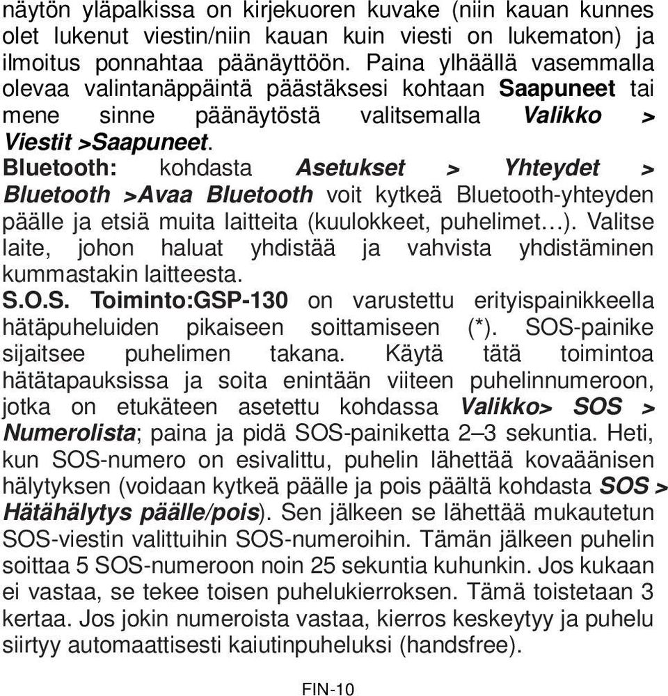 Bluetooth: kohdasta Asetukset > Yhteydet > Bluetooth >Avaa Bluetooth voit kytkeä Bluetooth-yhteyden päälle ja etsiä muita laitteita (kuulokkeet, puhelimet ).