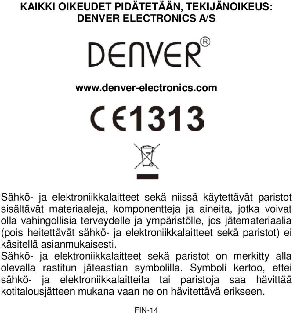 terveydelle ja ympäristölle, jos jätemateriaalia (pois heitettävät sähkö- ja elektroniikkalaitteet sekä paristot) ei käsitellä asianmukaisesti.