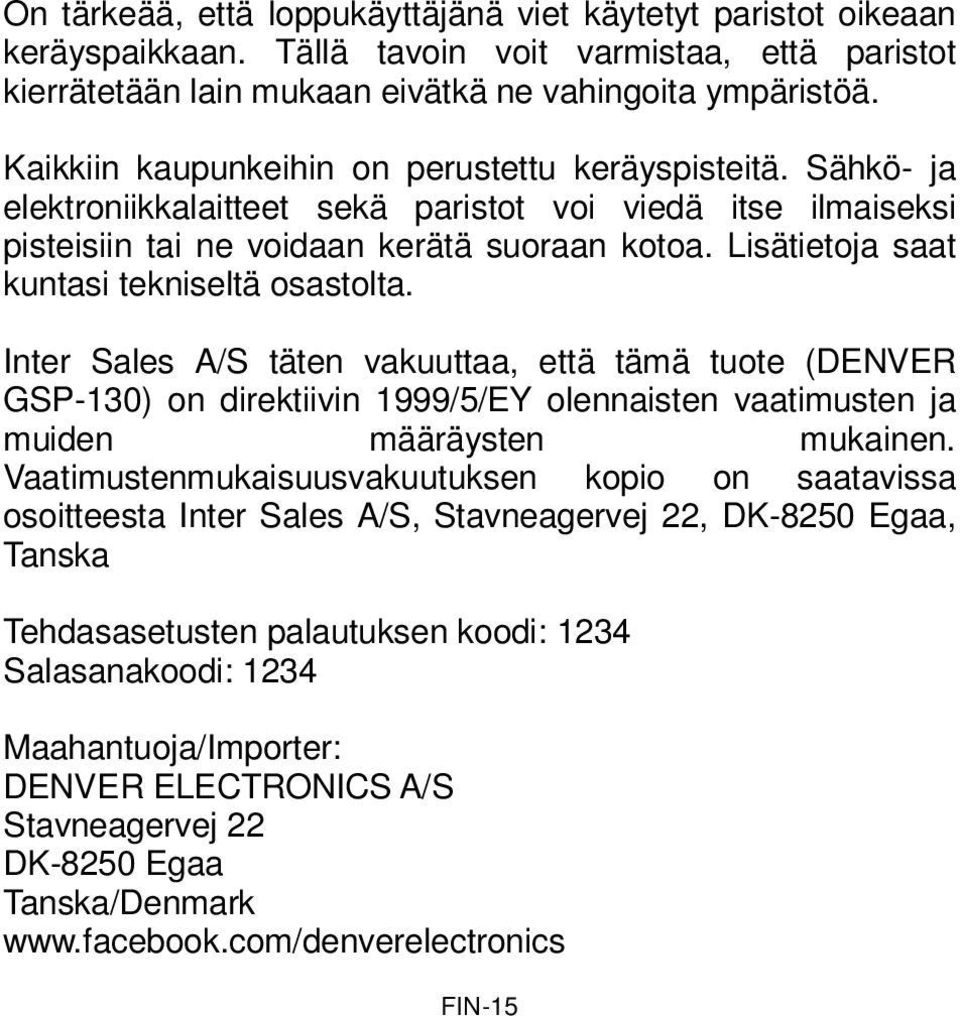 Lisätietoja saat kuntasi tekniseltä osastolta. Inter Sales A/S täten vakuuttaa, että tämä tuote (DENVER GSP-130) on direktiivin 1999/5/EY olennaisten vaatimusten ja muiden määräysten mukainen.
