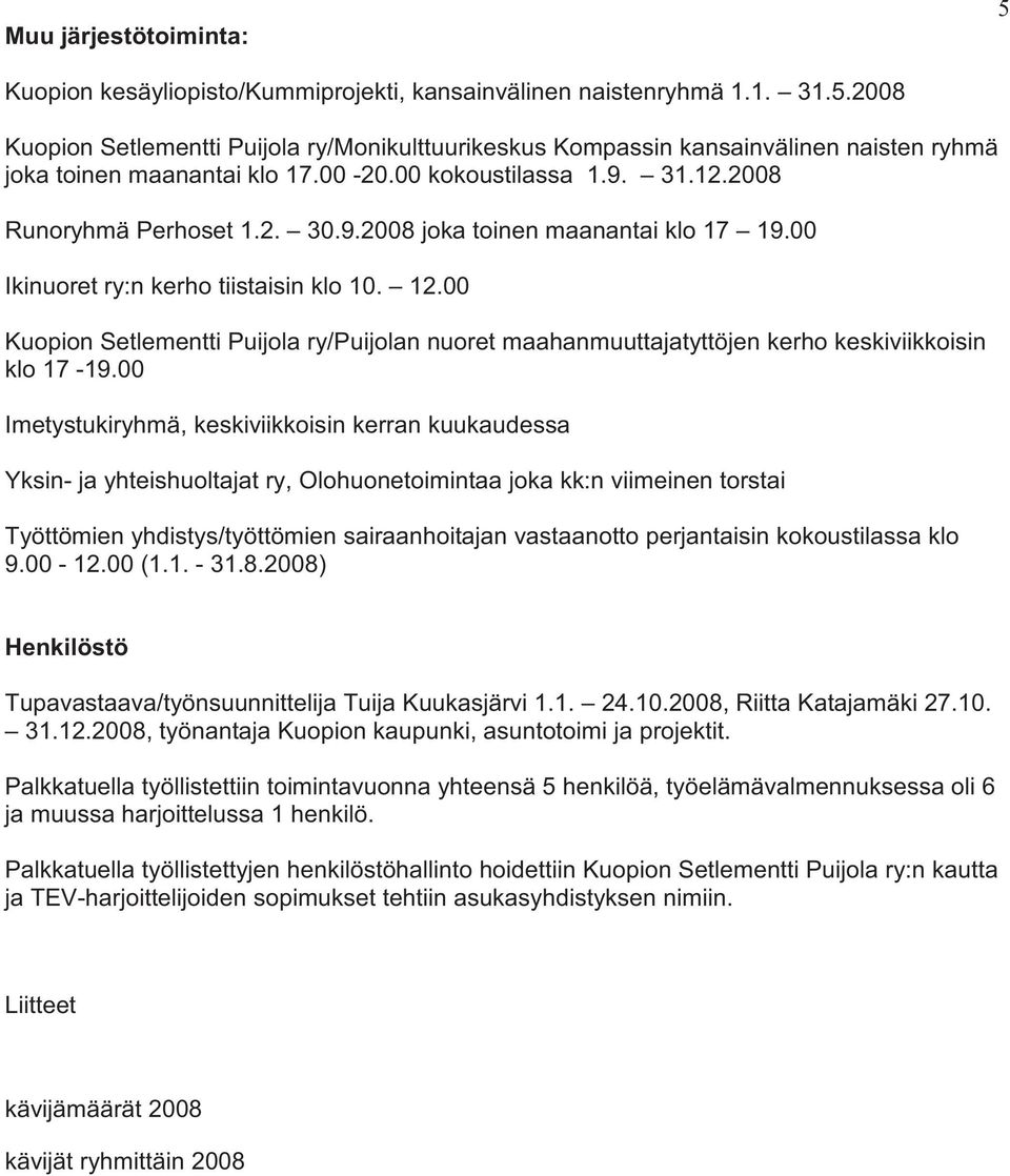 00 Kuopion Setlementti Puijola ry/puijolan nuoret maahanmuuttajatyttöjen kerho keskiviikkoisin klo 17-19.