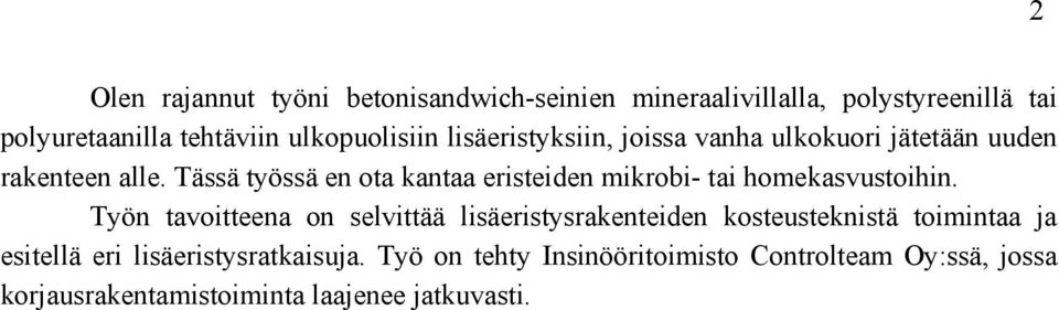 Tässä työssä en ota kantaa eristeiden mikrobi- tai homekasvustoihin.