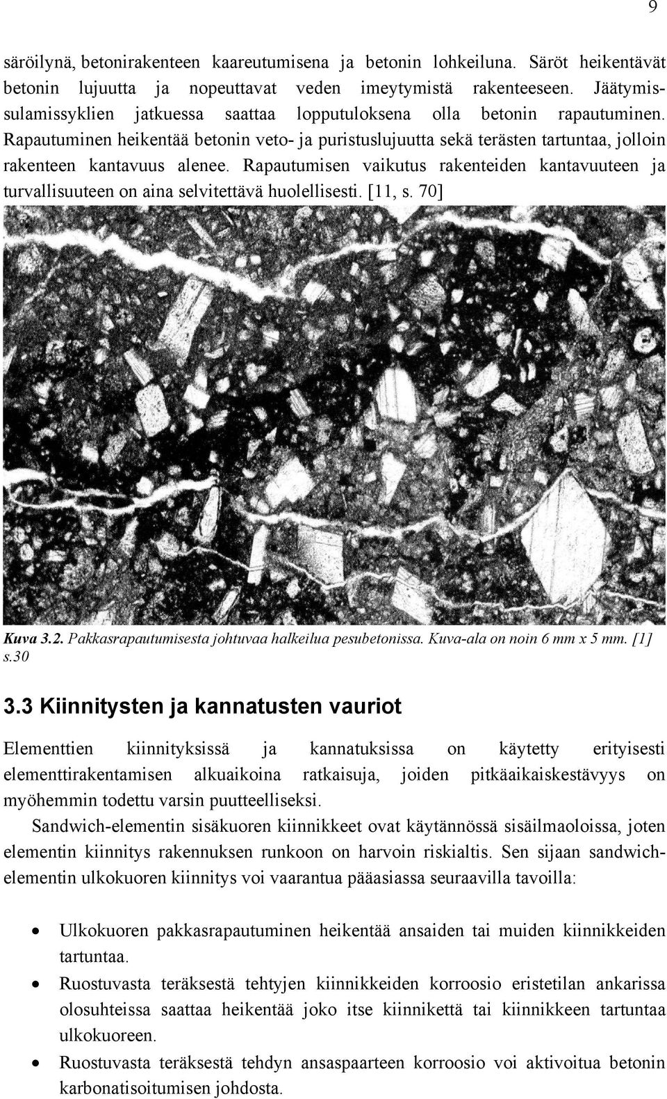 Rapautumisen vaikutus rakenteiden kantavuuteen ja turvallisuuteen on aina selvitettävä huolellisesti. [11, s. 70] Kuva 3.2. Pakkasrapautumisesta johtuvaa halkeilua pesubetonissa.