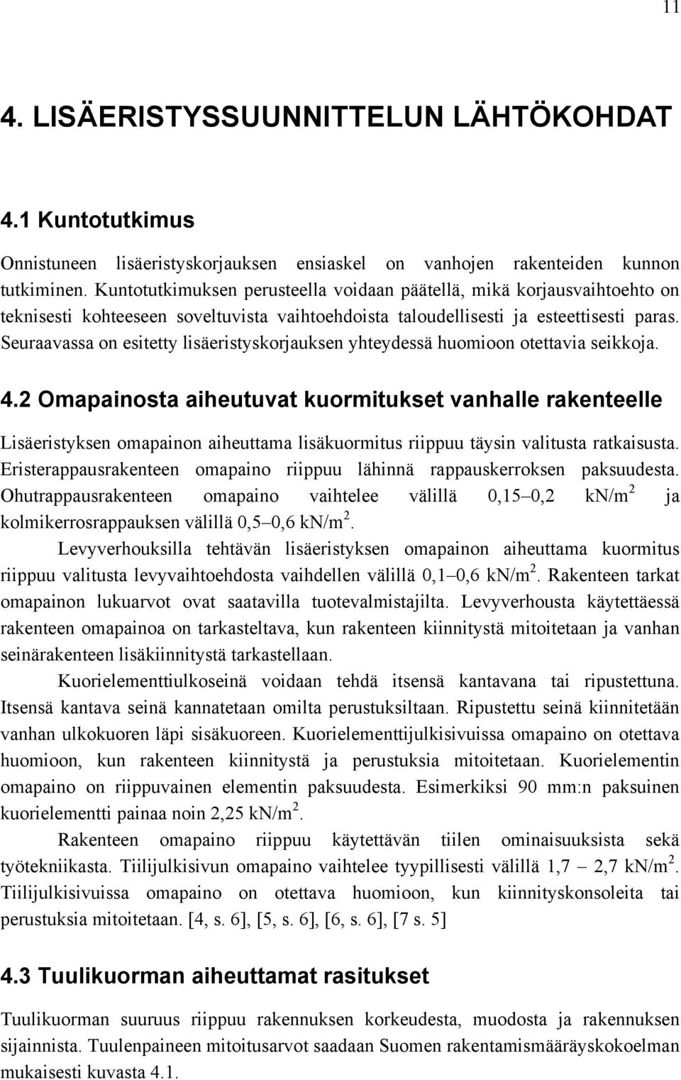 Seuraavassa on esitetty lisäeristyskorjauksen yhteydessä huomioon otettavia seikkoja. 4.