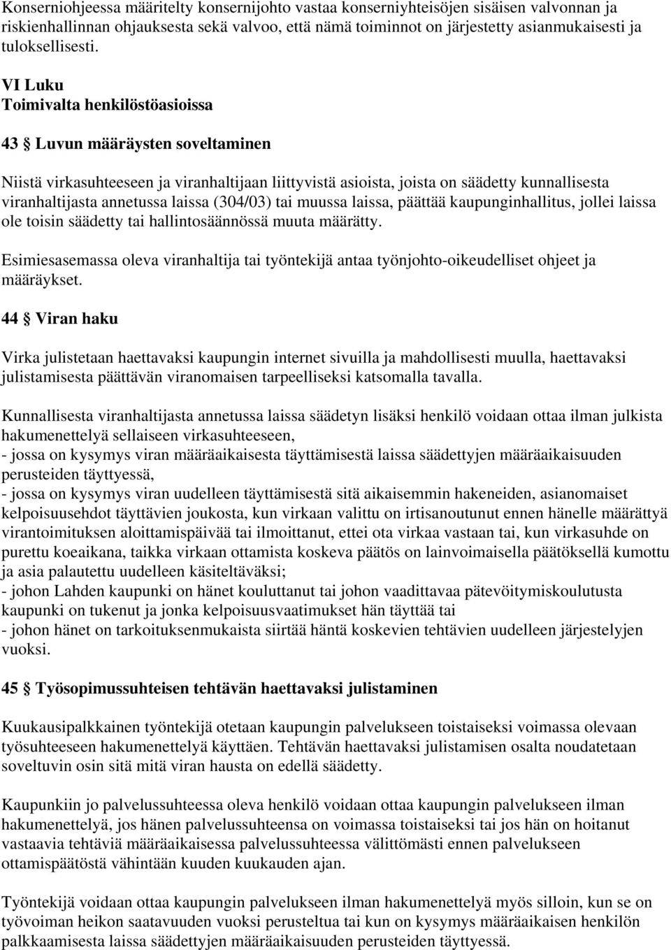 VI Luku Toimivalta henkilöstöasioissa 43 Luvun määräysten soveltaminen Niistä virkasuhteeseen ja viranhaltijaan liittyvistä asioista, joista on säädetty kunnallisesta viranhaltijasta annetussa laissa