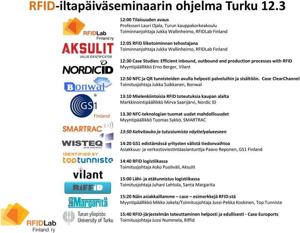 RFIDLab Finland 12:30 Case Studies: Efficient inbound, outbound and production processes with RFID Myyntipäällikkö Erno Berger, Vilant 12:50 NFC ja QR tunnisteiden avulla helposti palveluihin ja