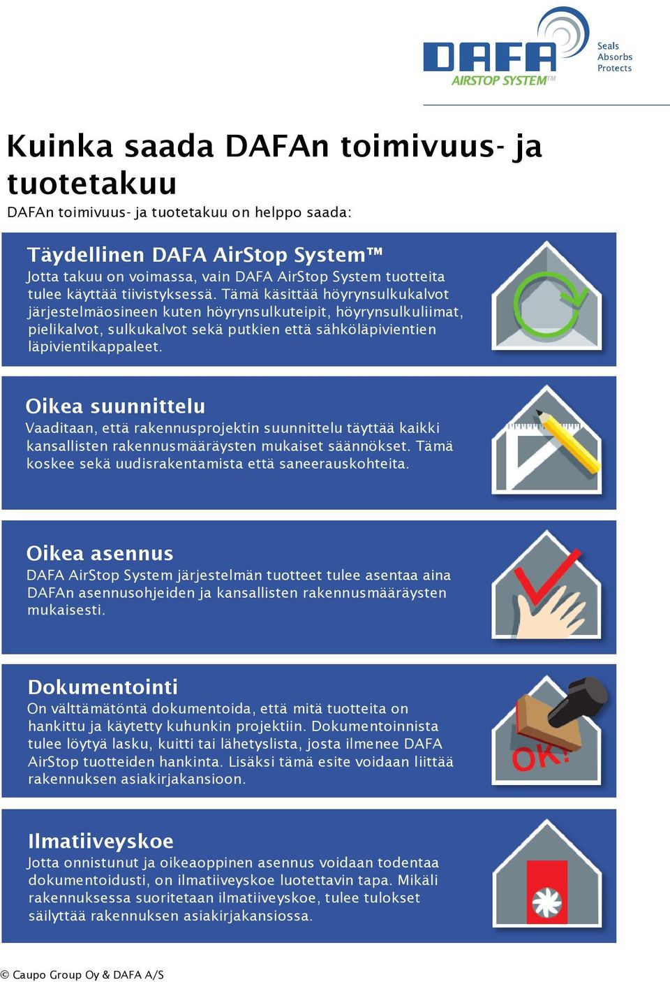 Oikea suunnittelu Vaaditaan, että rakennusprojektin suunnittelu täyttää kaikki kansallisten rakennusmääräysten mukaiset säännökset. Tämä koskee sekä uudisrakentamista että saneerauskohteita.