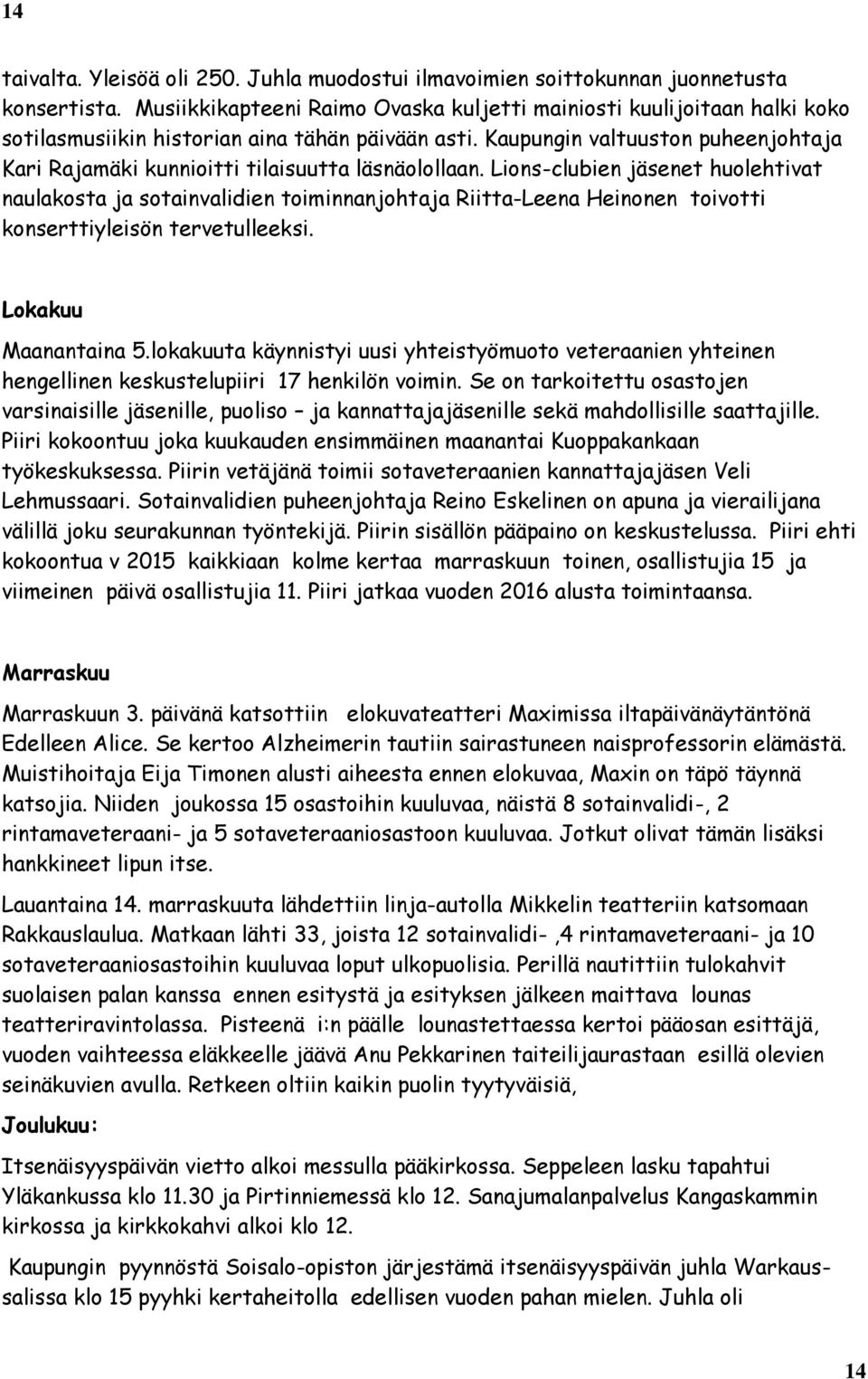 Kaupungin valtuuston puheenjohtaja Kari Rajamäki kunnioitti tilaisuutta läsnäolollaan.