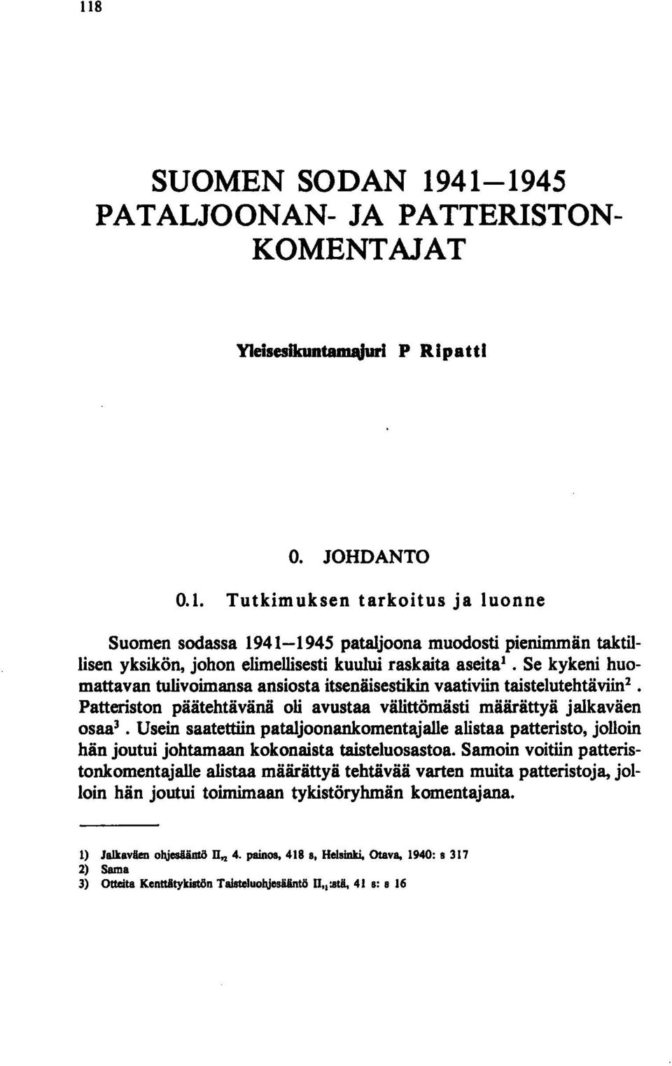 avustaa välittömästi määrättyä jalkaväen osaa 3 Usein saatettiin pataljoonankomentajalle alistaa patteristo, jolloin hän joutui johtamaan kokonaista taisteluosastoa.