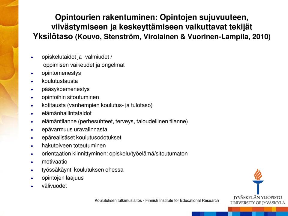 kotitausta (vanhempien koulutus- ja tulotaso) elämänhallintataidot elämäntilanne (perhesuhteet, terveys, taloudellinen tilanne) epävarmuus uravalinnasta