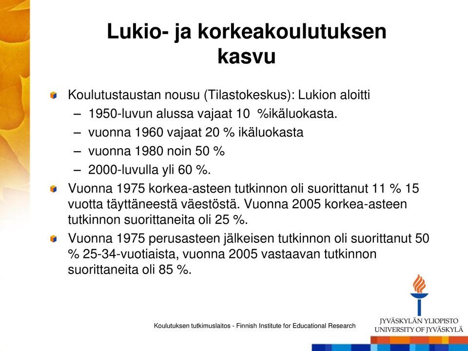 Vuonna 1975 korkea-asteen tutkinnon oli suorittanut 11 % 15 vuotta täyttäneestä väestöstä.