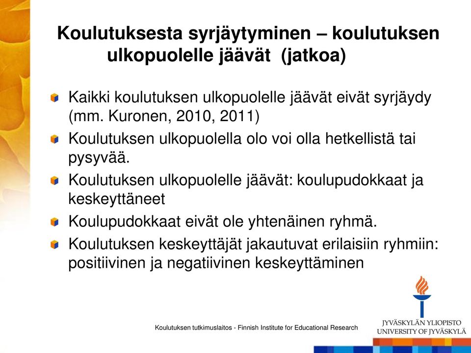 Kuronen, 2010, 2011) Koulutuksen ulkopuolella olo voi olla hetkellistä tai pysyvää.