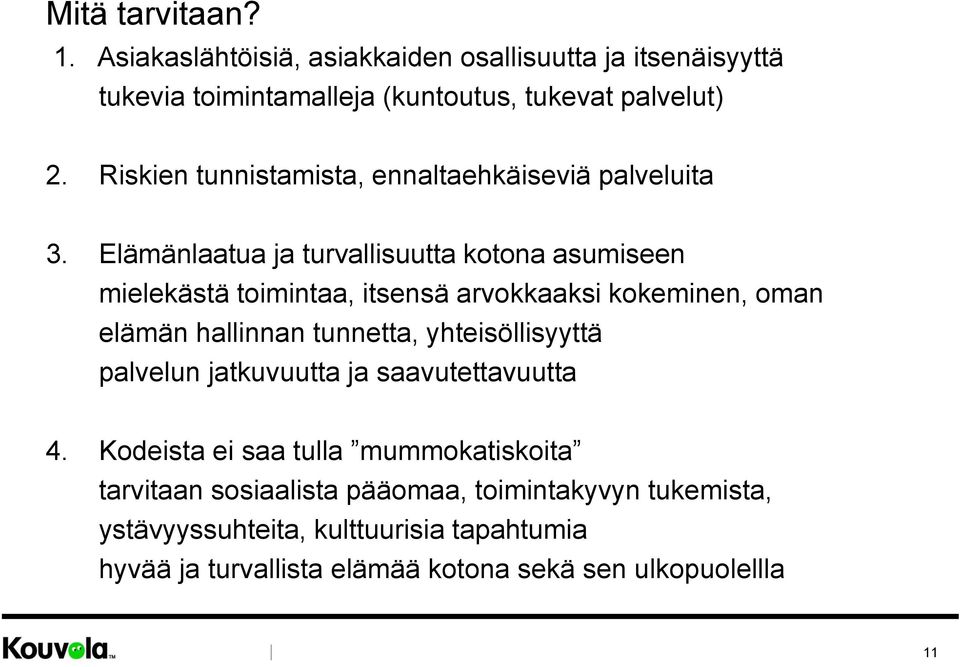 Elämänlaatua ja turvallisuutta kotona asumiseen mielekästä toimintaa, itsensä arvokkaaksi kokeminen, oman elämän hallinnan tunnetta,