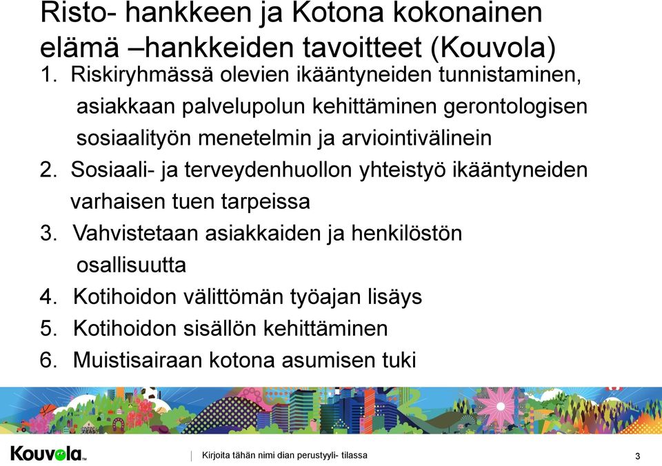 arviointivälinein 2. Sosiaali- ja terveydenhuollon yhteistyö ikääntyneiden varhaisen tuen tarpeissa 3.