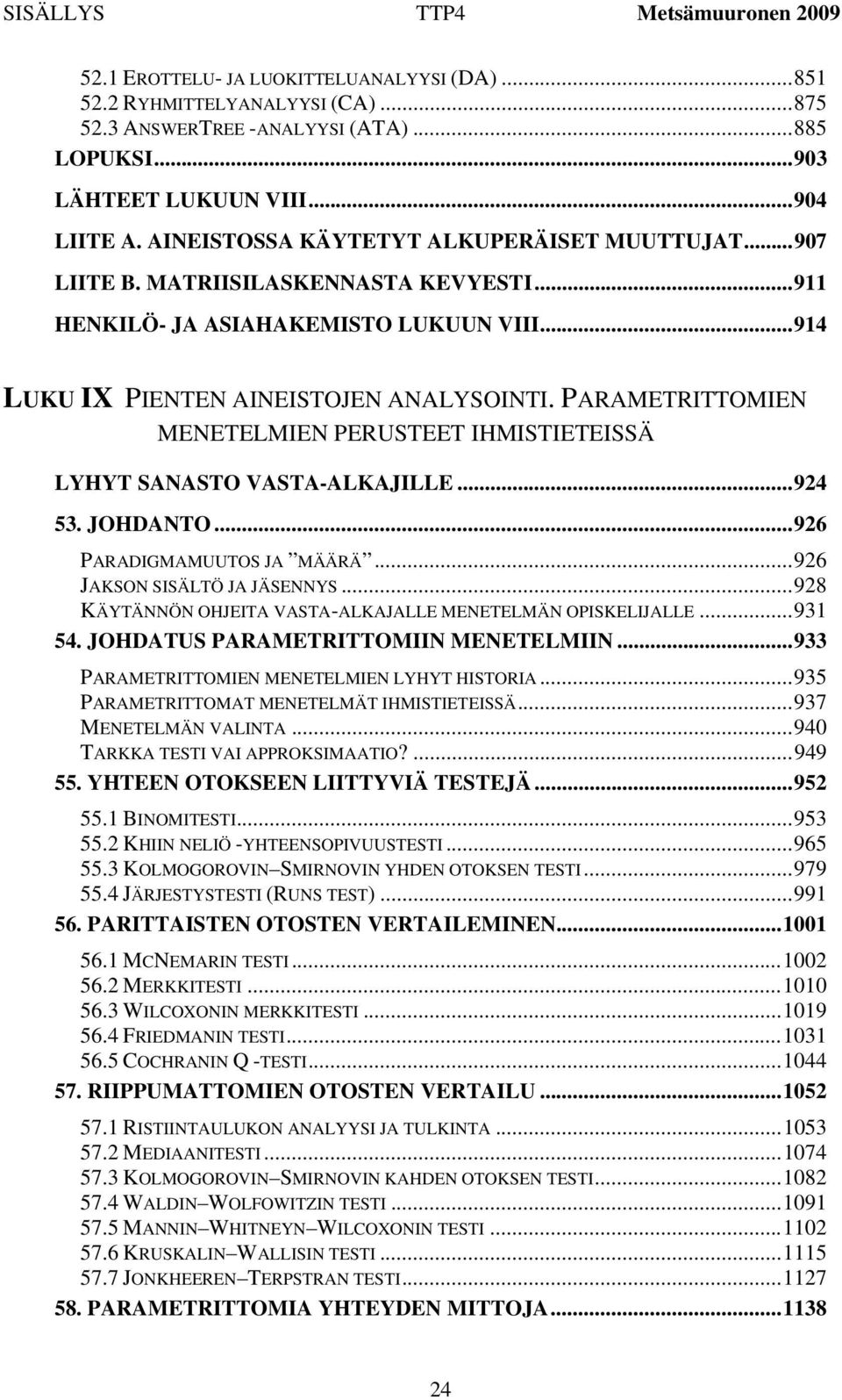 PARAMETRITTOMIEN MENETELMIEN PERUSTEET IHMISTIETEISSÄ LYHYT SANASTO VASTA-ALKAJILLE... 924 53. JOHDANTO... 926 PARADIGMAMUUTOS JA MÄÄRÄ... 926 JAKSON SISÄLTÖ JA JÄSENNYS.