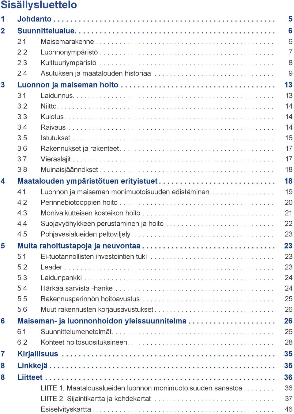 ................................... 13 3.1 Laidunnus.................................................... 13 3.2 Niitto........................................................ 14 3.3 Kulotus...................................................... 14 3.4 Raivaus.