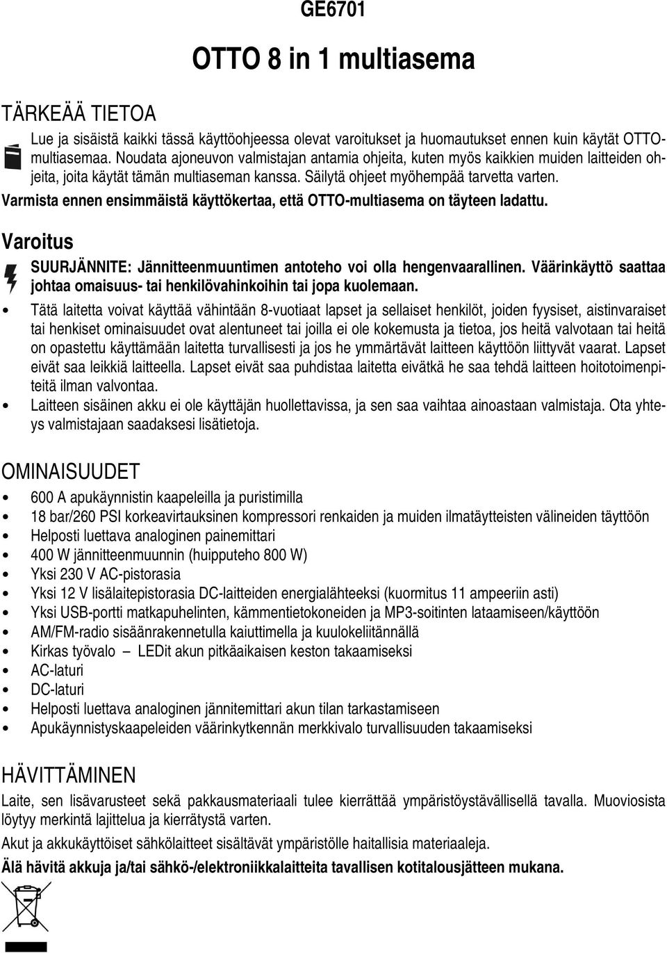 Varmista ennen ensimmäistä käyttökertaa, että OTTO-multiasema on täyteen ladattu. Varoitus SUURJÄNNITE: Jännitteenmuuntimen antoteho voi olla hengenvaarallinen.