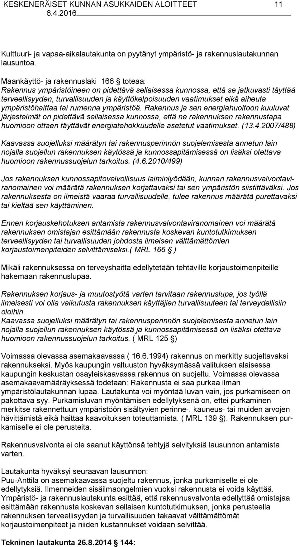 eikä aiheuta ympäristöhaittaa tai rumenna ympäristöä.