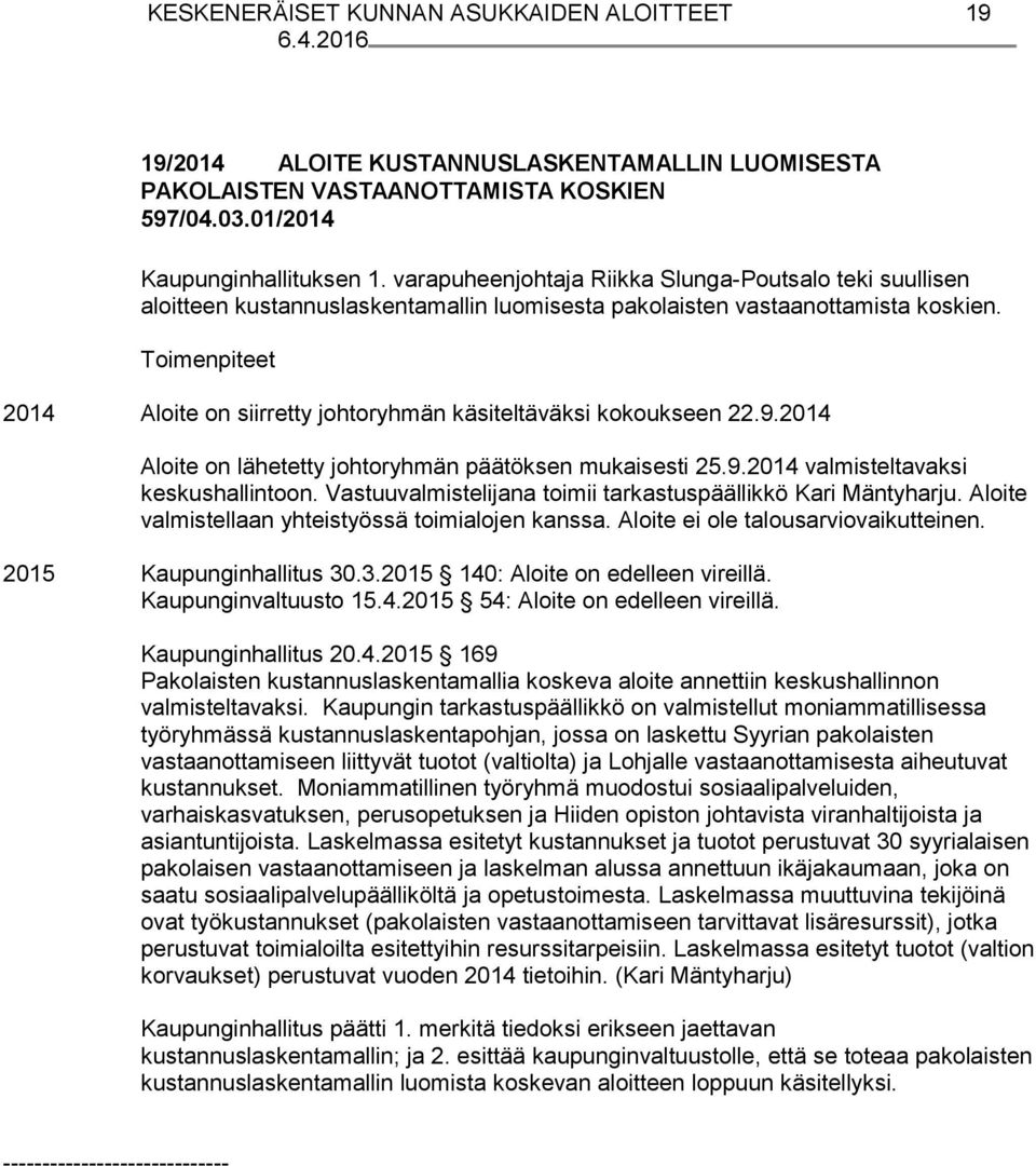 2014 Aloite on siirretty johtoryhmän käsiteltäväksi kokoukseen 22.9.2014 Aloite on lähetetty johtoryhmän päätöksen mukaisesti 25.9.2014 valmisteltavaksi keskushallintoon.