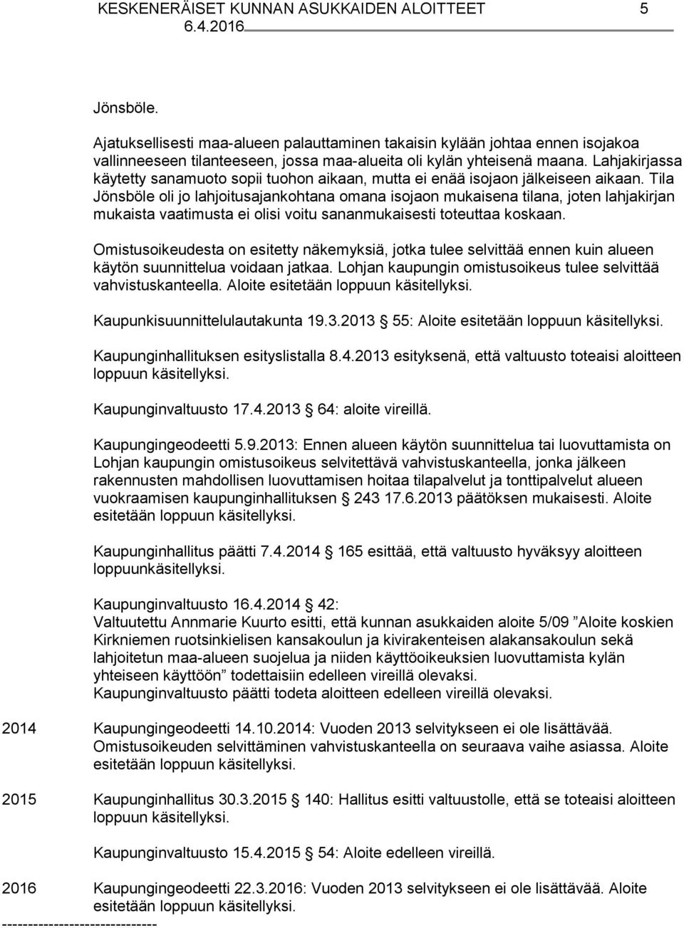 Lahjakirjassa käytetty sanamuoto sopii tuohon aikaan, mutta ei enää isojaon jälkeiseen aikaan.